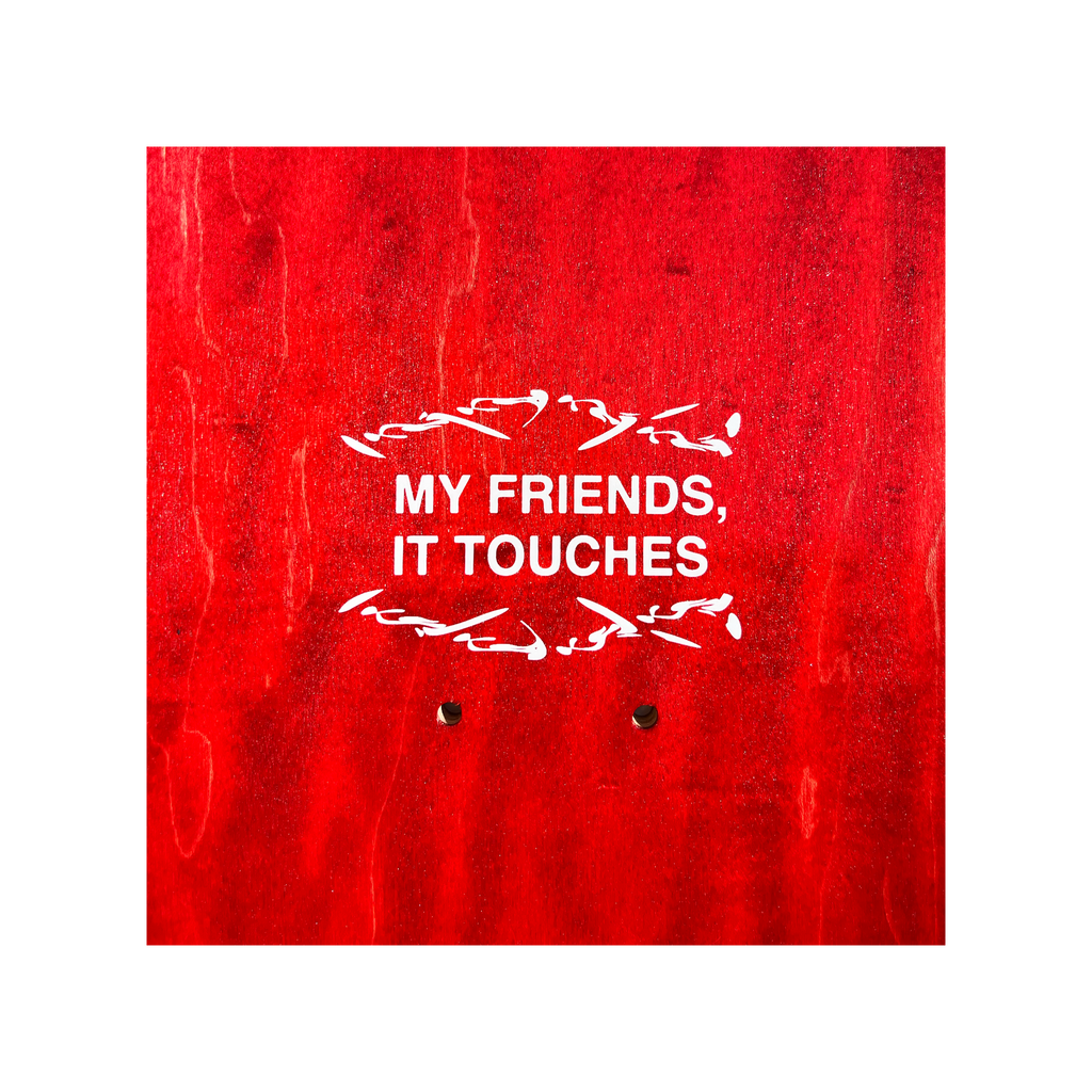 MY FRIENDS, IT TOUCHES DECK